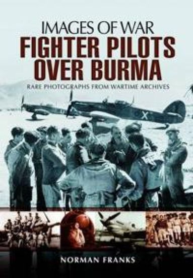 RAF Fighter Pilots Over Burma: Images of War