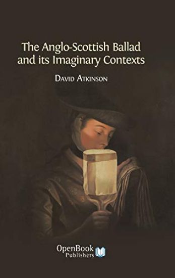 The Anglo-Scottish Ballad and Its Imaginary Contexts