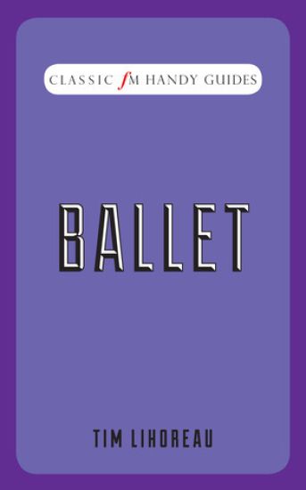 Ballet (Classic FM Handy Guides)