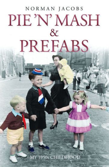 Pie 'n' Mash and Prefabs - My 1950s Childhood