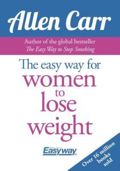 Allen Carr's Easy Way for Women to Lose Weight: The Original Easyway Method