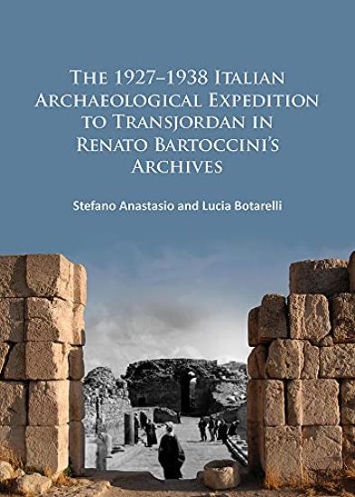 The 1927–1938 Italian Archaeological Expedition to Transjordan in Renato Bartoccini’s Archives