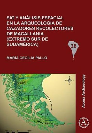 Sig y análisis espacial en la arqueología de cazadores recolectores de Magallania (extremo sur de Sudamérica)
