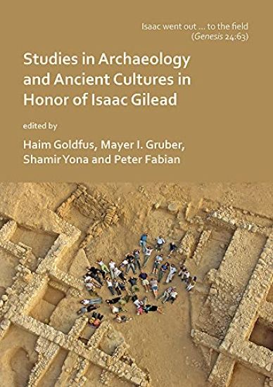 ‘Isaac went out to the field’: Studies in Archaeology and Ancient Cultures in Honor of Isaac Gilead