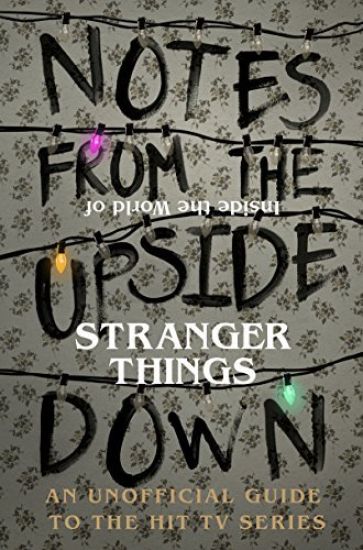 Notes From the Upside Down â?? Inside the World of Stranger Things