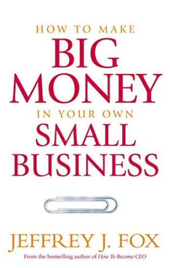 How To Make Big Money In Your Own Small Business