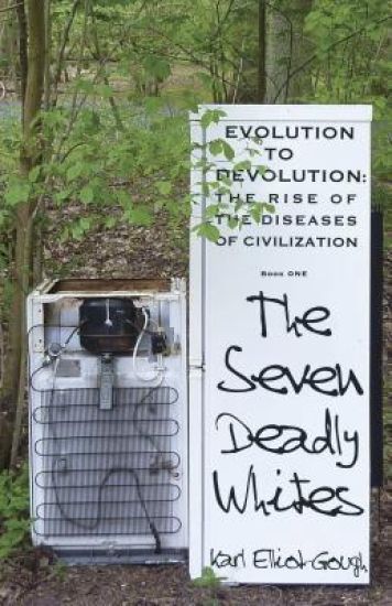 The Seven Deadly Whites: Evolution to Devolution – The Rise od The Diseases Of Civilzation