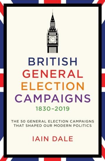 British General Election Campaigns 1830-2019