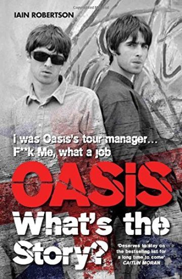 Oasis: What's The Story?: Life on tour with Liam and Noel Gallagher