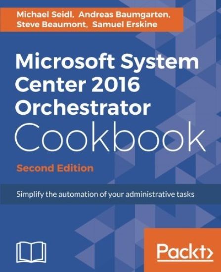 Microsoft System Center 2016 Orchestrator Cookbook -