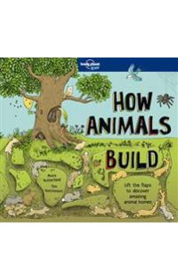 Lonely Planet Kids How Animals Build