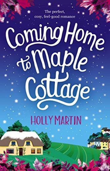 Coming Home to Maple Cottage: The Perfect, Cosy, Feel Good Romance
