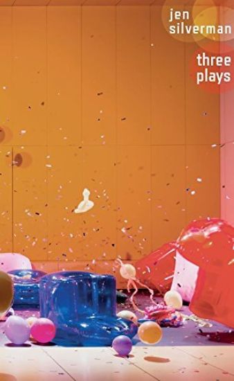 Jen Silverman: Three Plays