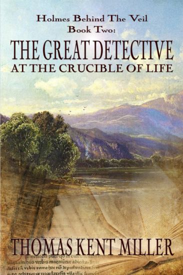 The Great Detective at the Crucible of Life (Holmes Behind The Veil Book 2)