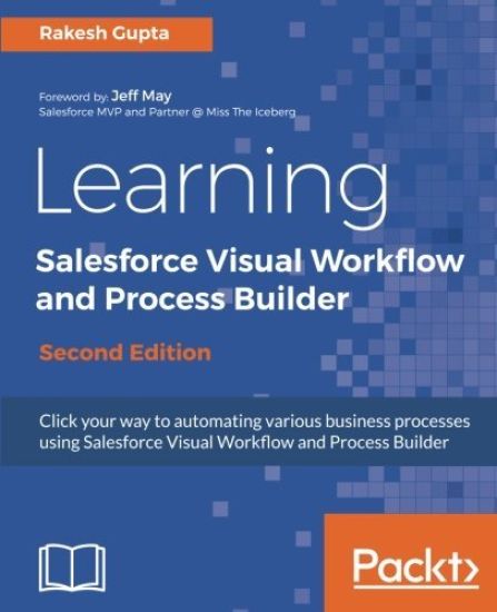 Learning Salesforce Visual Workflow and Process Builder -
