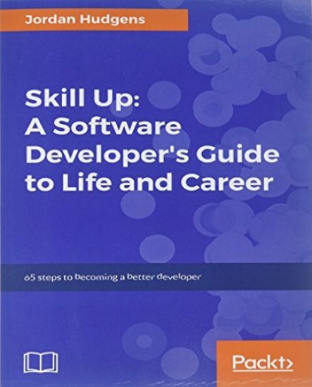 Skill Up: A Software Developer's Guide to Life and Career