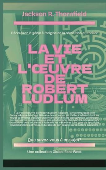 La vie et l'oeuvre de Robert Ludlum