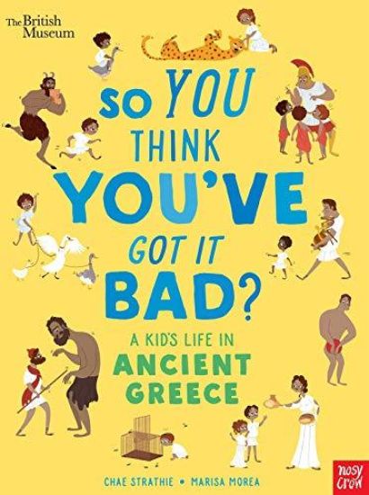 British Museum: So You Think You've Got It Bad? A Kid's Life in Ancient Greece