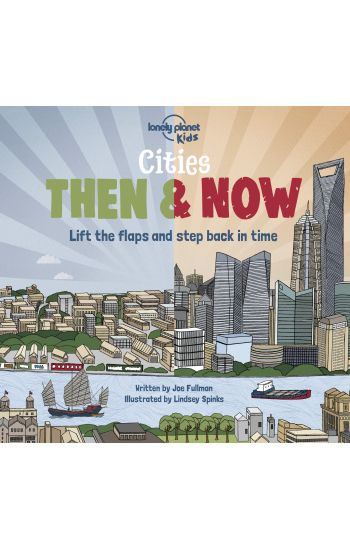 Lonely Planet Kids Cities - Then & Now