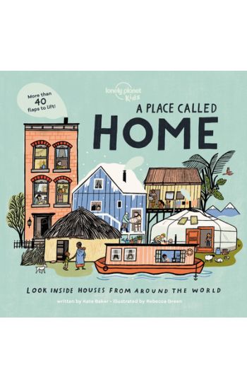 Lonely Planet Kids a Place Called Home: Look Inside Houses Around the World