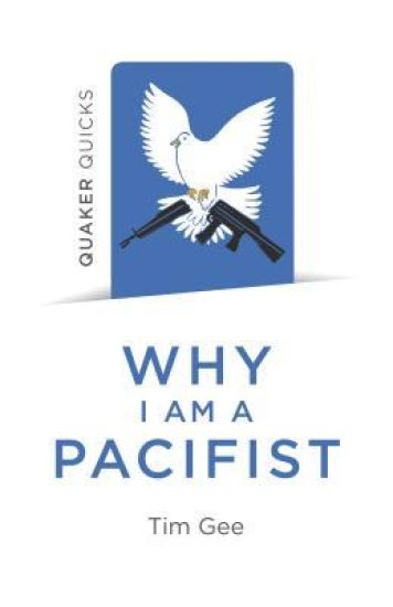 Quaker Quicks - Why I am a Pacifist