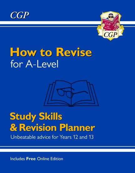 How to Revise for A-Level: Study Skills & Planner - from CGP, the Revision Experts (inc Videos)