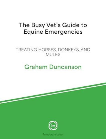 The Busy Vet’s Guide to Equine Emergencies
