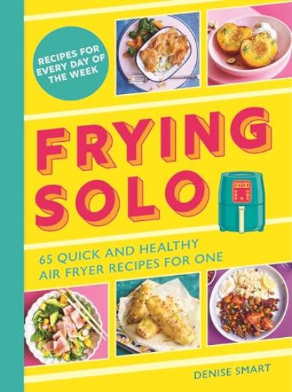 Frying Solo: 65 Quick and Healthy Air Fryer Recipes for One