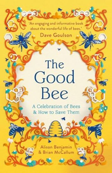 The Good Bee: A Celebration of Bees - And How to Save Them