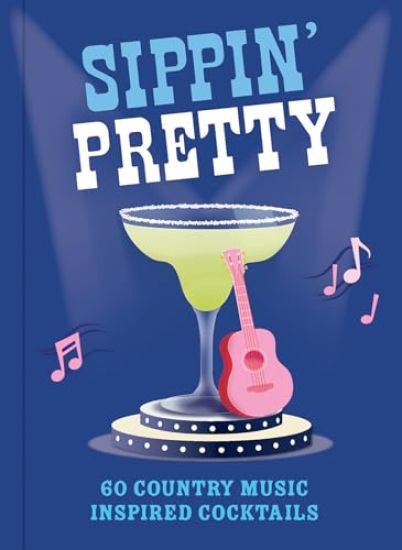Sippin' Pretty: 60 Country Music Inspired Cocktails