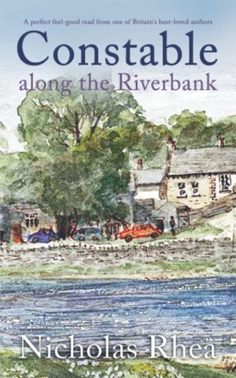CONSTABLE ALONG THE RIVERBANK a perfect feel-good read from one of Britain's best-loved authors