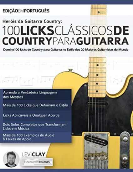 Hero´is da Guitarra Country - 100 Licks Cla´ssicos de Country Para Guitarra