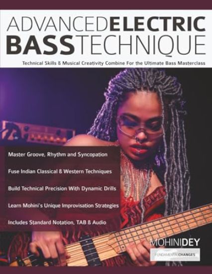 Advanced Electric Bass Technique: Technical Skills & Musical Creativity Combine For the Ultimate Bass Masterclass