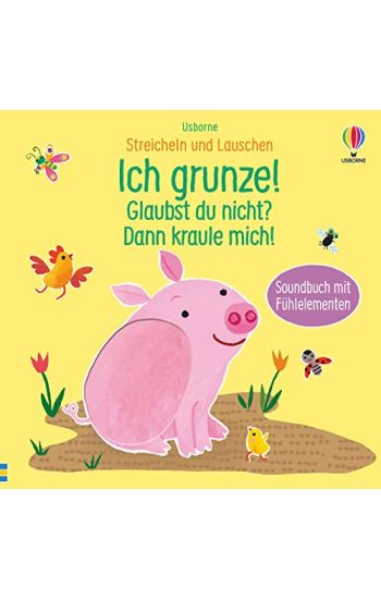 Streicheln und Lauschen: Ich grunze! Glaubst du nicht? Dann kraule mich!