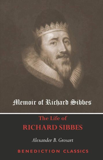Memoir of Richard Sibbes (The Life of Richard Sibbes)