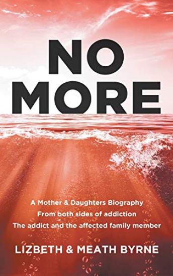 No More: A Mother & Daughters Biography from both sides of addiction: the addict and the affected family member