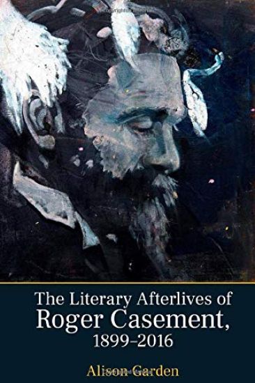 The Literary Afterlives of Roger Casement, 1899–2016