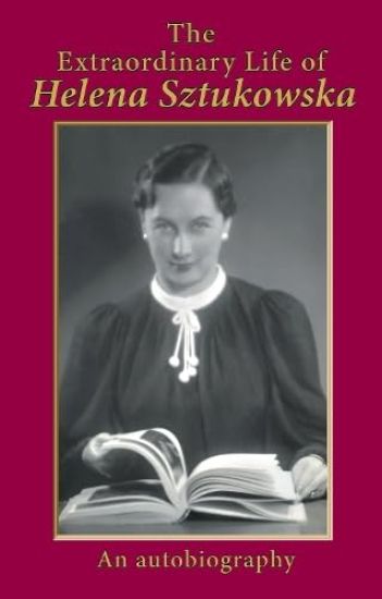 The Extraordinary Life of Helena Sztukowska
