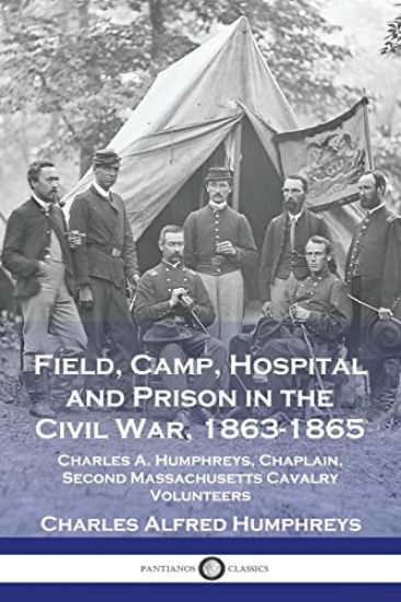 Field, Camp, Hospital and Prison in the Civil War, 1863-1865
