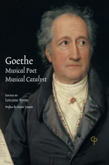 Goethe: Musical Poet, Musical Catalyst