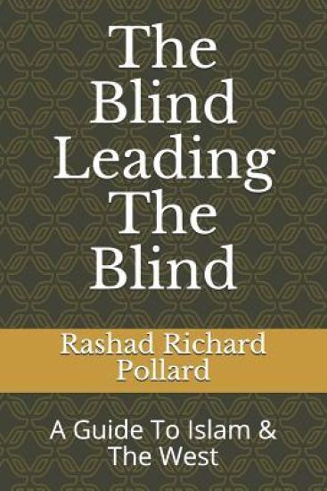 The Blind Leading The Blind: A Guide To Islam & The West