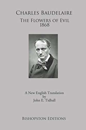 Charles Baudelaire: The Flowers of Evil 1868: A New Translation by John E. Tidball