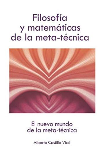 Filosofía Y Matemáticas de la Meta-Técnica: El Nuevo Mundo de la Meta-Técnica