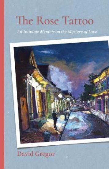 The Rose Tattoo: An Intimate Memoir on the Mystery of Love