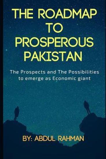 The Roadmap to Prosperous Pakistan: The Prospects and the Possibilities to Emerge as Economic Giant