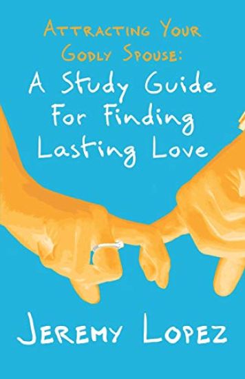 Attracting Your Godly Spouse: A Study Guide for Finding Lasting Love