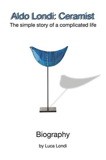 Aldo Londi: Ceramist: The Simple Story of a Complicated Life