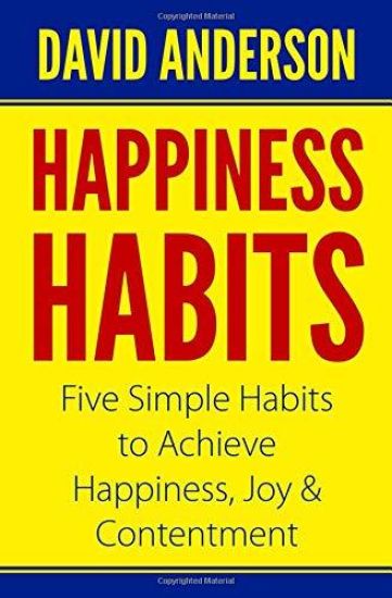 Happiness Habits: Five Simple Habits to Achieve Happiness, Joy & Contentment