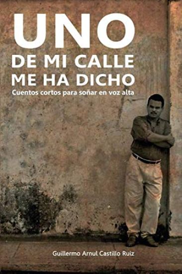 Uno de Mi Calle Me Ha Dicho: Cuentos Cortos Para Soñar En Voz Alta