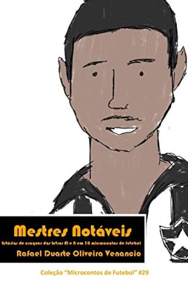 Mestres Notáveis: Estórias de craques das letras M e N em 30 microcontos de futebol